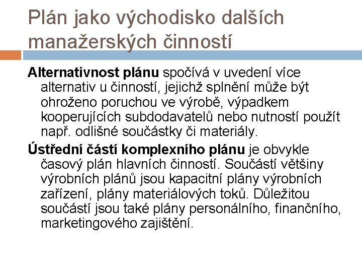 Plán jako východisko dalších manažerských činností Alternativnost plánu spočívá v uvedení více alternativ u