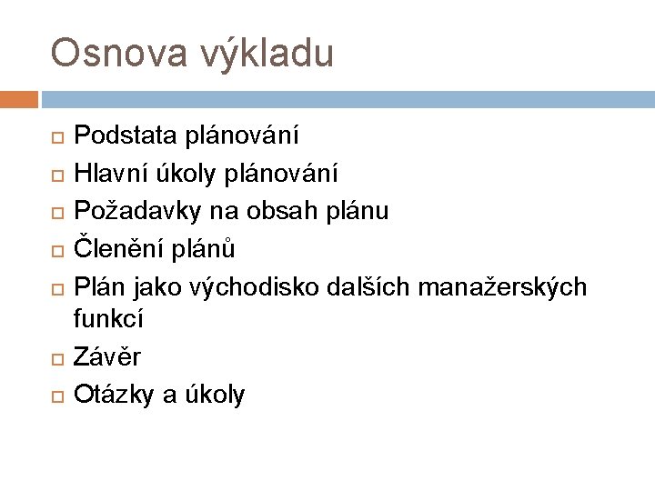 Osnova výkladu Podstata plánování Hlavní úkoly plánování Požadavky na obsah plánu Členění plánů Plán