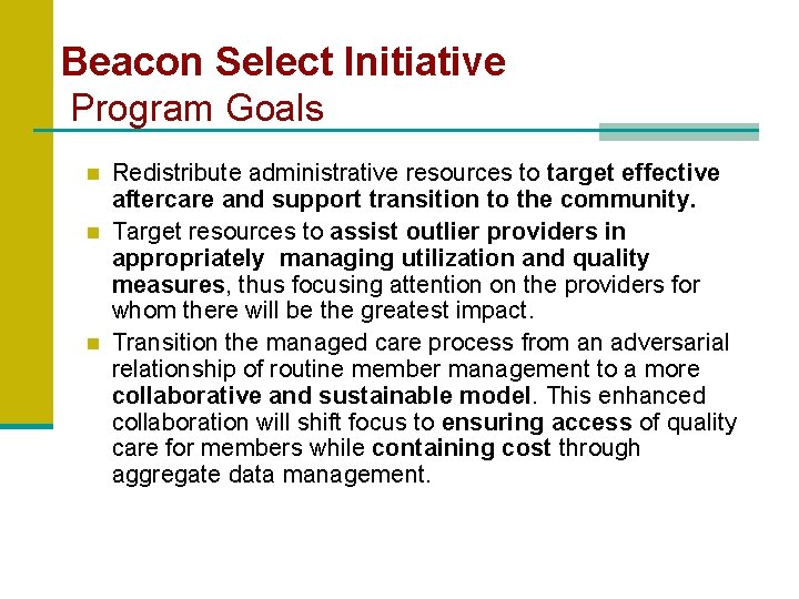 Beacon Select Initiative Program Goals n n n Redistribute administrative resources to target effective