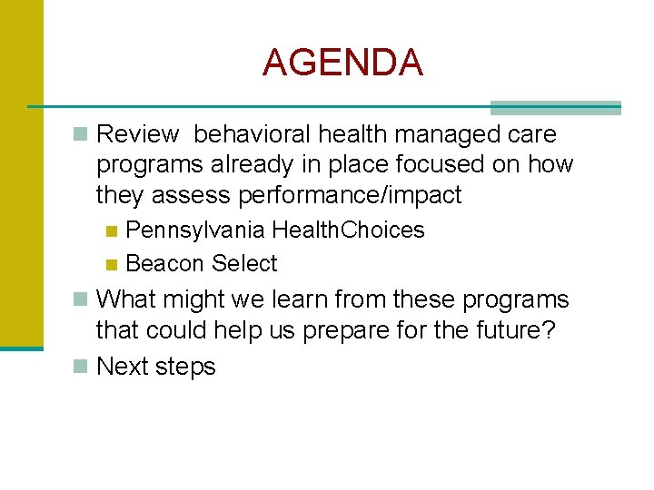 AGENDA n Review behavioral health managed care programs already in place focused on how