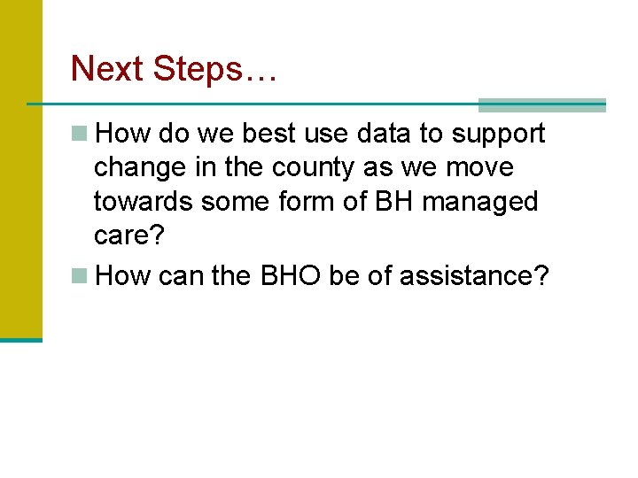 Next Steps… n How do we best use data to support change in the