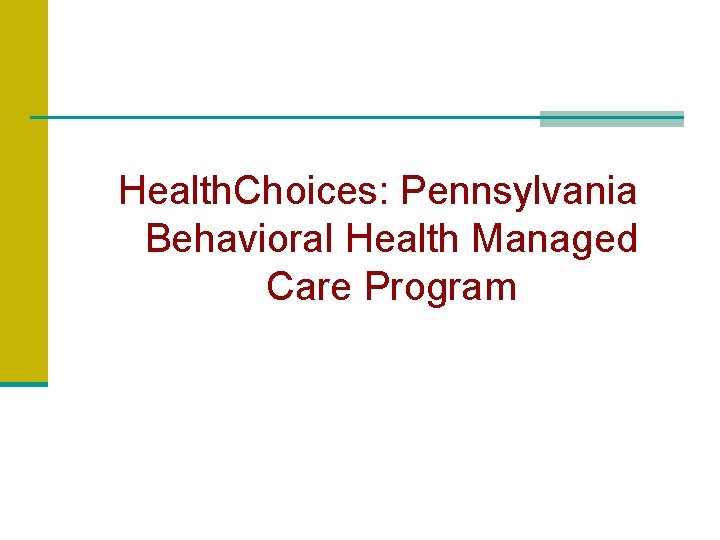 Health. Choices: Pennsylvania Behavioral Health Managed Care Program 