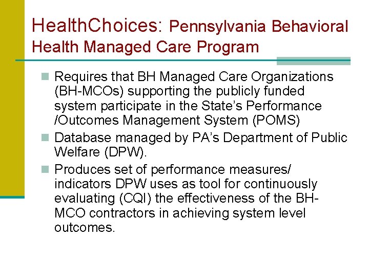 Health. Choices: Pennsylvania Behavioral Health Managed Care Program n Requires that BH Managed Care