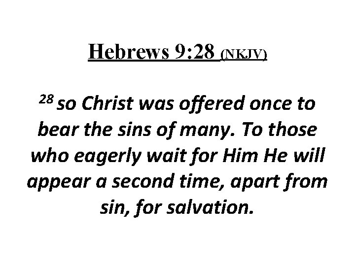 Hebrews 9: 28 (NKJV) 28 so Christ was offered once to bear the sins