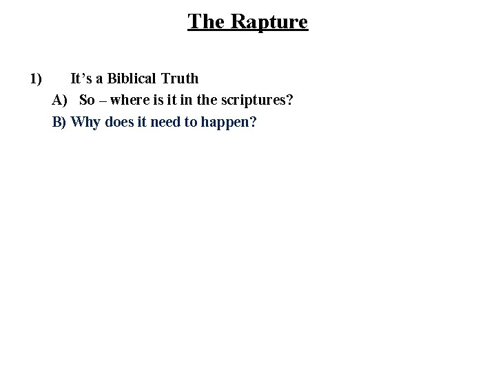 The Rapture 1) It’s a Biblical Truth A) So – where is it in