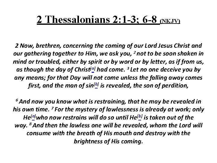 2 Thessalonians 2: 1 -3; 6 -8 (NKJV) 2 Now, brethren, concerning the coming