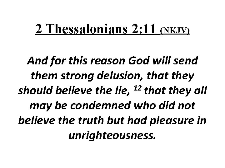 2 Thessalonians 2: 11 (NKJV) And for this reason God will send them strong