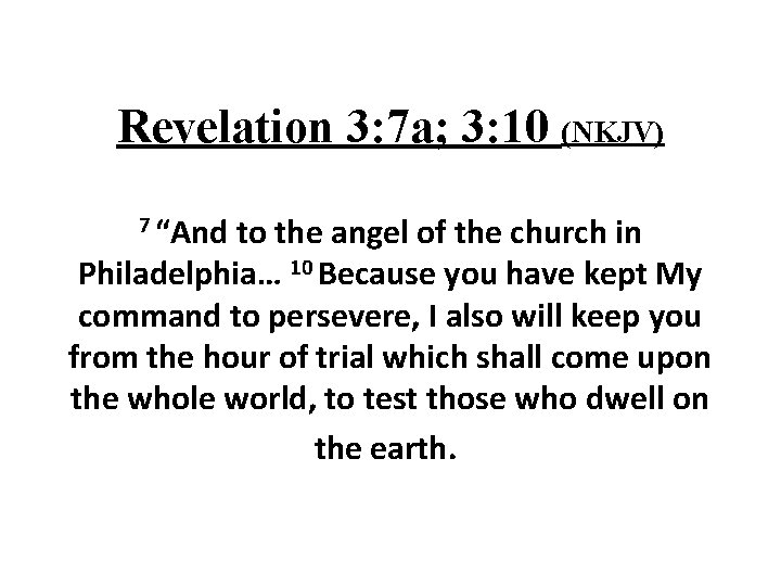 Revelation 3: 7 a; 3: 10 (NKJV) 7 “And to the angel of the