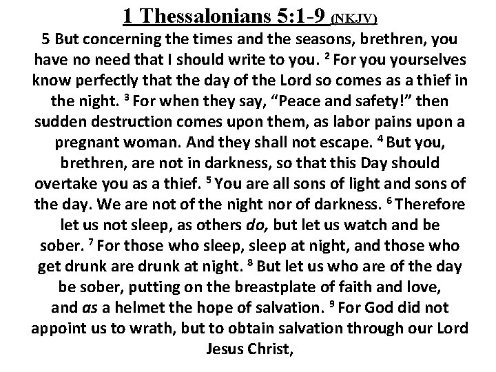 1 Thessalonians 5: 1 -9 (NKJV) 5 But concerning the times and the seasons,