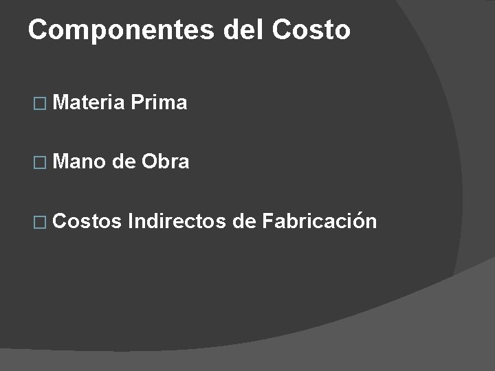 Componentes del Costo � Materia � Mano Prima de Obra � Costos Indirectos de Componentes del Costo � Materia � Mano Prima de Obra � Costos Indirectos de