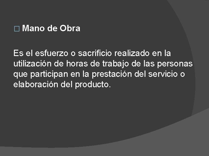 � Mano de Obra Es el esfuerzo o sacrificio realizado en la utilización de � Mano de Obra Es el esfuerzo o sacrificio realizado en la utilización de