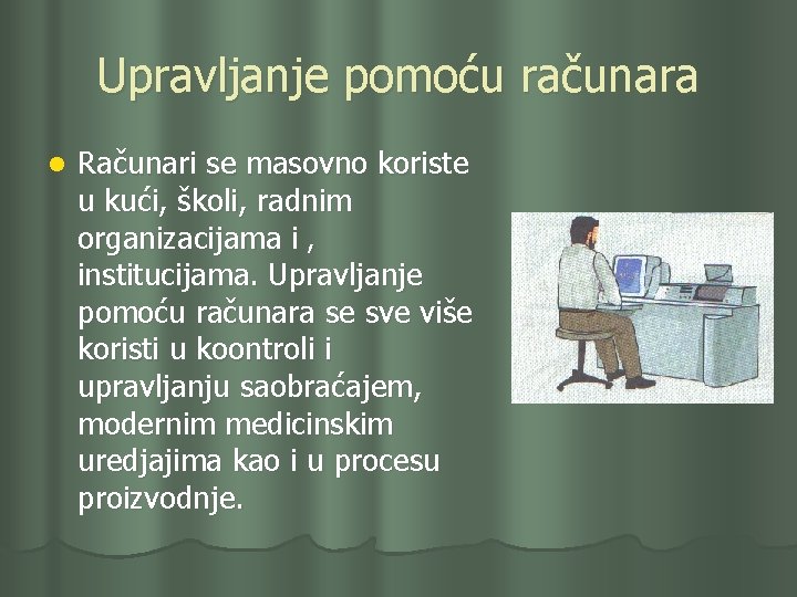 Upravljanje pomoću računara l Računari se masovno koriste u kući, školi, radnim organizacijama i