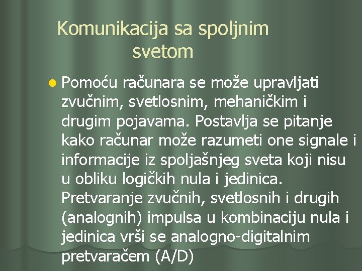 Komunikacija sa spoljnim svetom l Pomoću računara se može upravljati zvučnim, svetlosnim, mehaničkim i