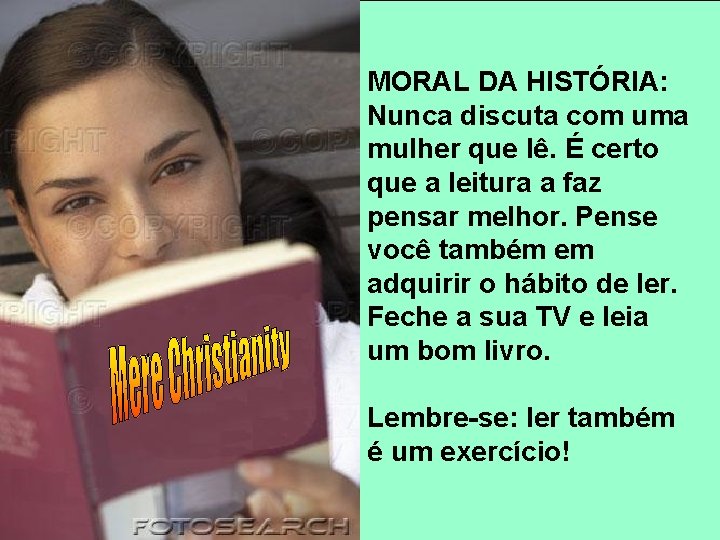 MORAL DA HISTÓRIA: Nunca discuta com uma mulher que lê. É certo que a