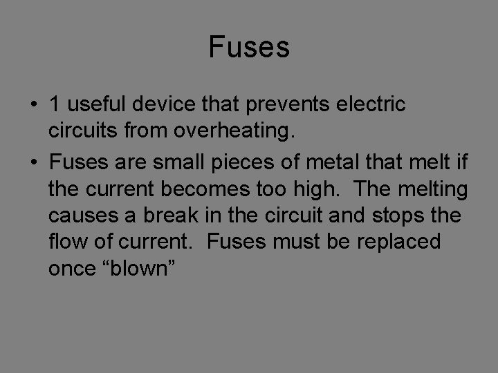 Fuses • 1 useful device that prevents electric circuits from overheating. • Fuses are