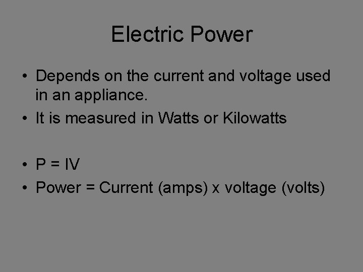 Electric Power • Depends on the current and voltage used in an appliance. •