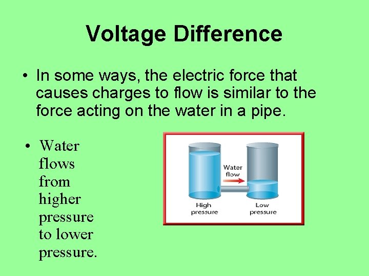 Voltage Difference • In some ways, the electric force that causes charges to flow