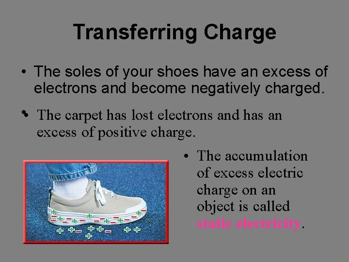 Transferring Charge • The soles of your shoes have an excess of electrons and