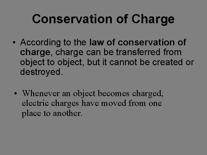 Conservation of Charge • According to the law of conservation of charge, charge can