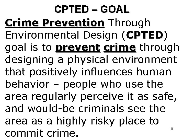 CPTED – GOAL Crime Prevention Through Environmental Design (CPTED) CPTED goal is to prevent