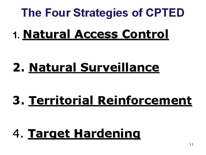 The Four Strategies of CPTED 1. Natural Access Control 2. Natural Surveillance 3. Territorial