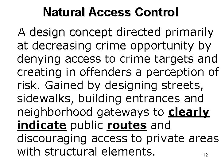 Natural Access Control A design concept directed primarily at decreasing crime opportunity by denying