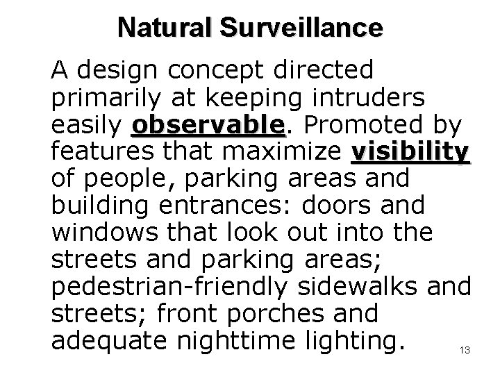Natural Surveillance A design concept directed primarily at keeping intruders easily observable Promoted by