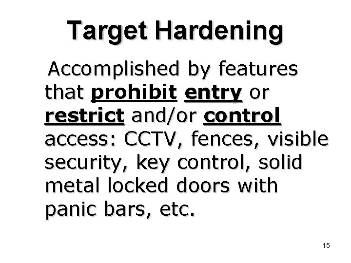 Target Hardening Accomplished by features that prohibit entry or restrict and/or control access: CCTV,