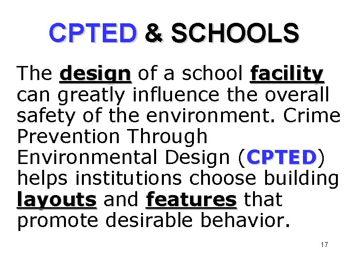 CPTED & SCHOOLS The design of a school facility can greatly influence the overall