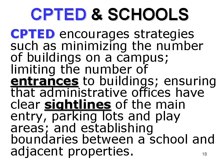 CPTED & SCHOOLS CPTED encourages strategies such as minimizing the number of buildings on