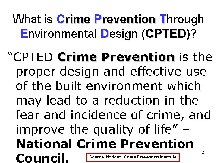 What is Crime Prevention Through Environmental Design (CPTED)? CPTED “CPTED Crime Prevention is the