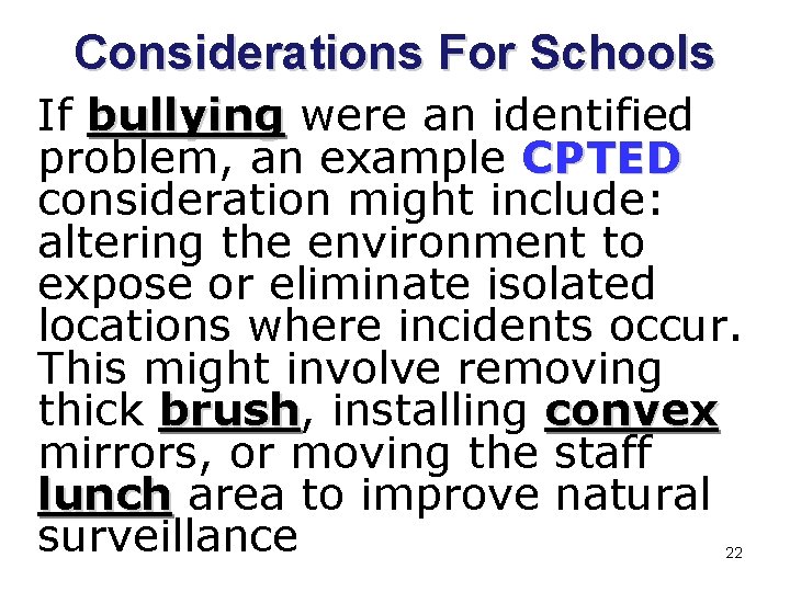 Considerations For Schools If bullying were an identified problem, an example CPTED consideration might