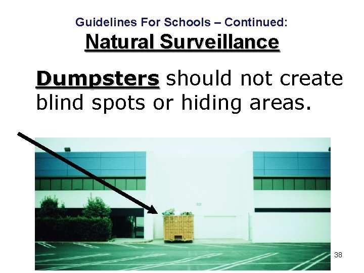 Guidelines For Schools – Continued: Natural Surveillance Dumpsters should not create blind spots or