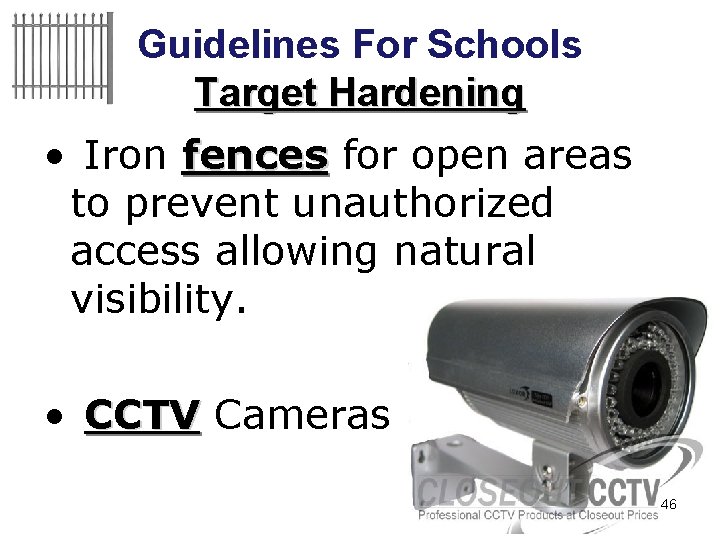 Guidelines For Schools Target Hardening • Iron fences for open areas to prevent unauthorized