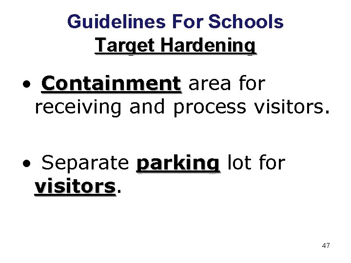 Guidelines For Schools Target Hardening • Containment area for receiving and process visitors. •