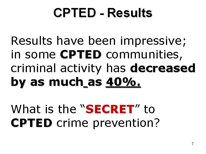 CPTED - Results have been impressive; in some CPTED communities, criminal activity has decreased