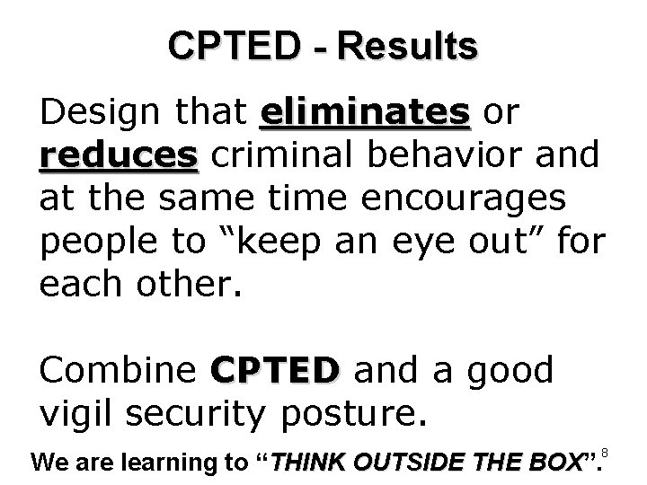 CPTED - Results Design that eliminates or reduces criminal behavior and at the same