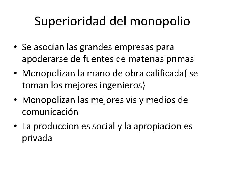 Superioridad del monopolio • Se asocian las grandes empresas para apoderarse de fuentes de