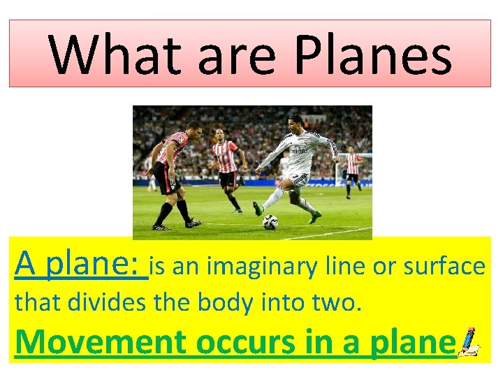 What are Planes A plane: is an imaginary line or surface that divides the