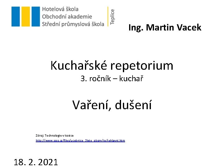 Ing. Martin Vacek Kuchařské repetorium 3. ročník – kuchař Vaření, dušení Zdroj: Technologie v