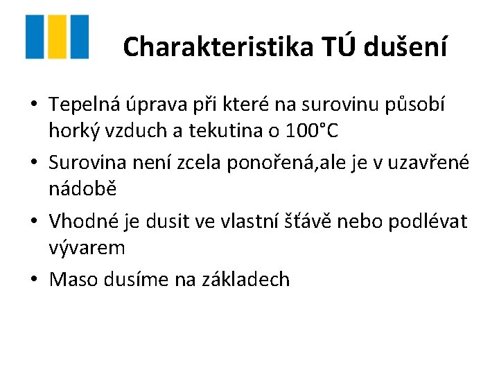 Charakteristika TÚ dušení • Tepelná úprava při které na surovinu působí horký vzduch a