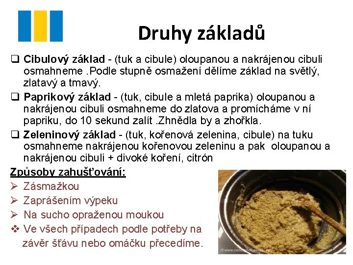 Druhy základů q Cibulový základ - (tuk a cibule) oloupanou a nakrájenou cibuli osmahneme.