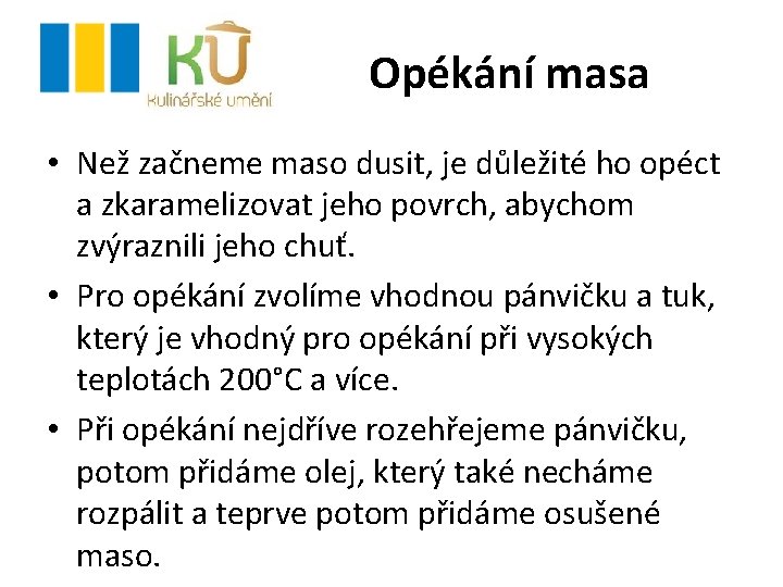 Opékání masa • Než začneme maso dusit, je důležité ho opéct a zkaramelizovat jeho