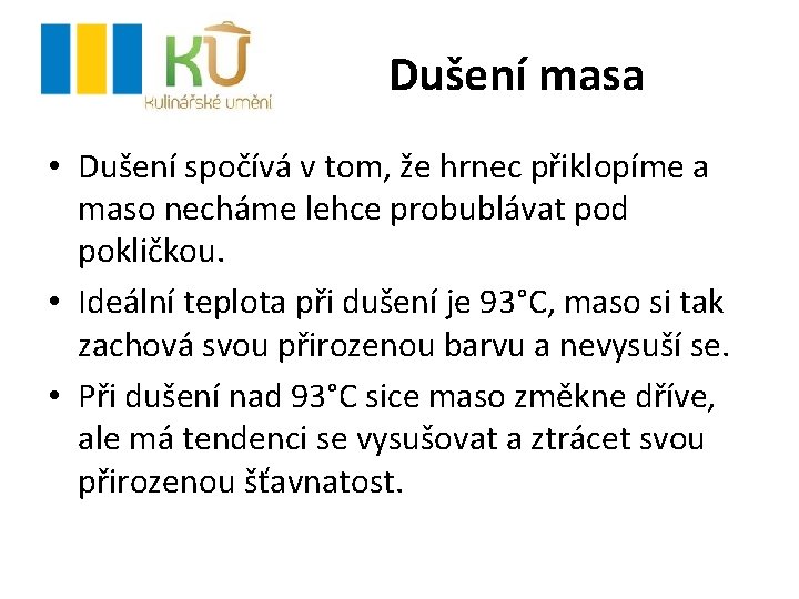 Dušení masa • Dušení spočívá v tom, že hrnec přiklopíme a maso necháme lehce