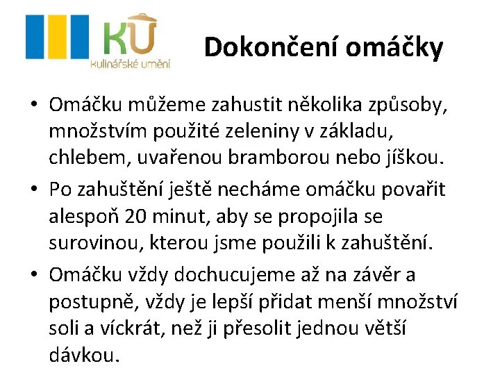 Dokončení omáčky • Omáčku můžeme zahustit několika způsoby, množstvím použité zeleniny v základu, chlebem,