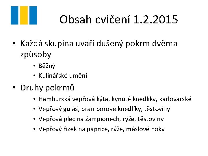 Obsah cvičení 1. 2. 2015 • Každá skupina uvaří dušený pokrm dvěma způsoby •