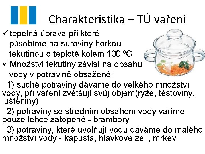 Charakteristika – TÚ vaření ü tepelná úprava při které působíme na suroviny horkou tekutinou