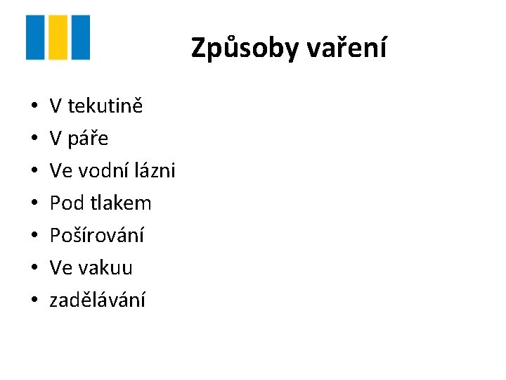 Způsoby vaření • • V tekutině V páře Ve vodní lázni Pod tlakem Pošírování