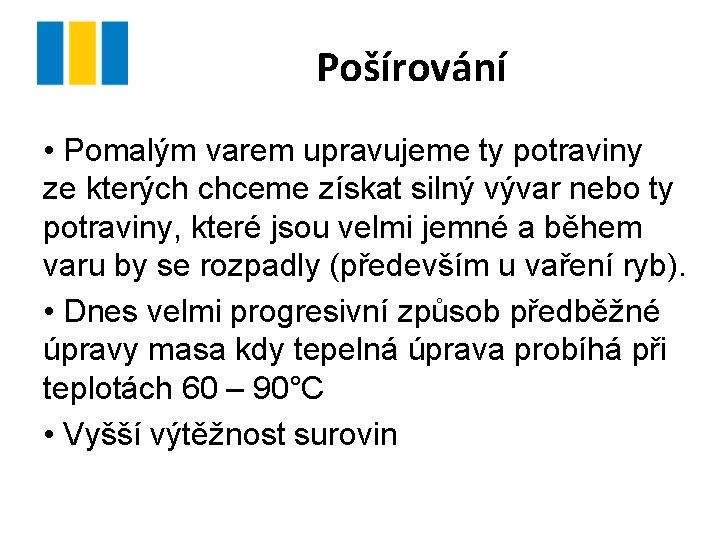 Pošírování • Pomalým varem upravujeme ty potraviny ze kterých chceme získat silný vývar nebo