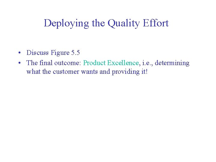 Deploying the Quality Effort • Discuss Figure 5. 5 • The final outcome: Product